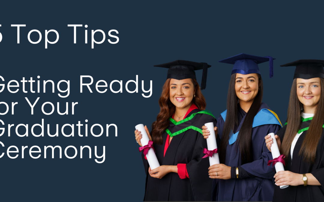 5 Top Tips for Getting Ready for Your Graduation Ceremony