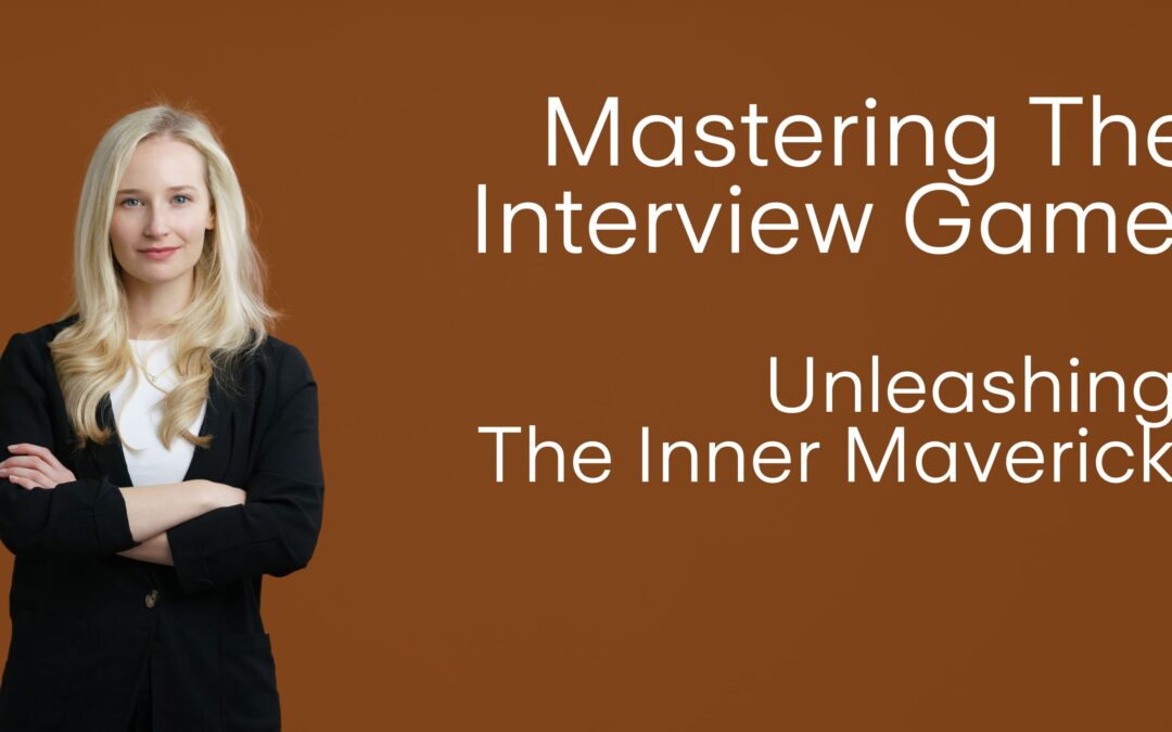 Mastering The Interview Game: Unleashing The Inner Maverick!