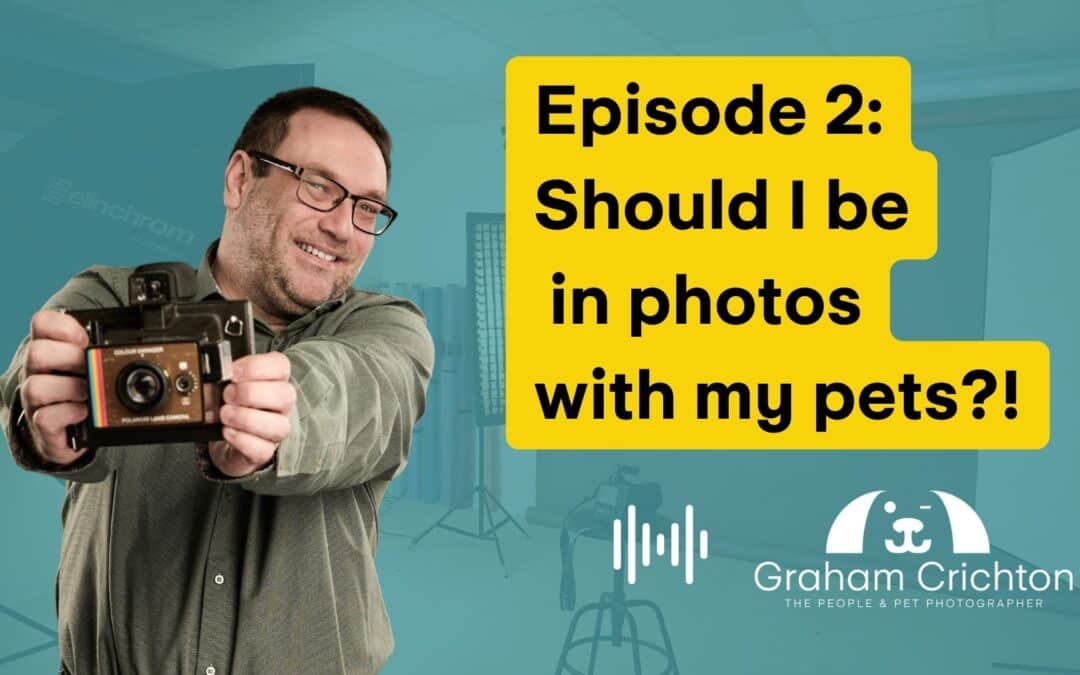 Before You Book a Pet Portrait PodCast: Episode 2 – Should I be in Photos with my Pet?